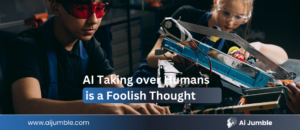 AI taking over humans is a foolish thought