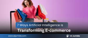 7 Ways Artificial Intelligence is Transforming E-commerce