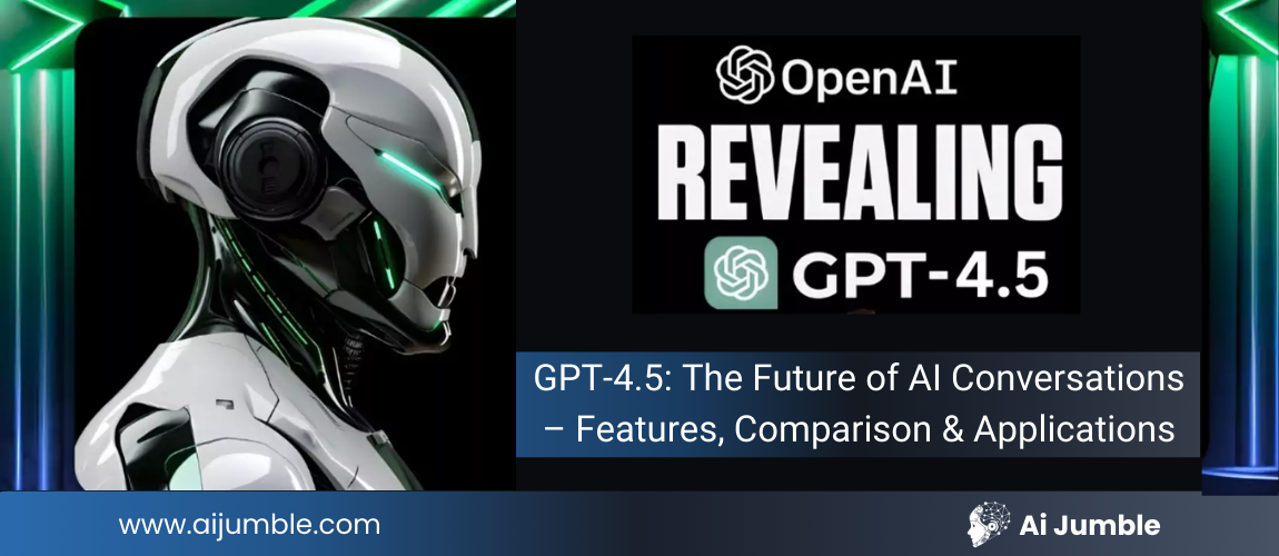 GPT-4.5 AI: The Future of AI Conversations – Features, Comparison & Applications